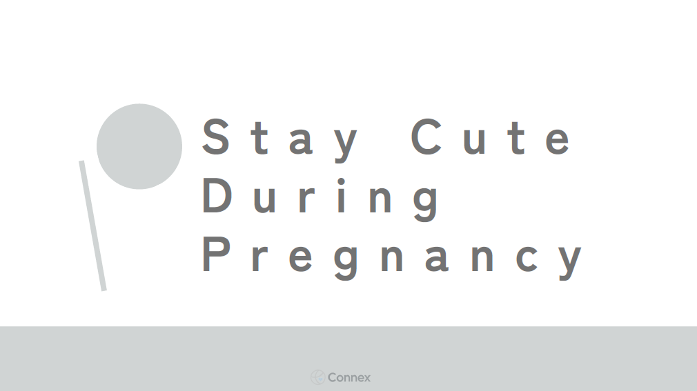 1.Stay Cute During Pregnancy - Connex